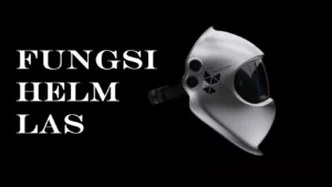 Read more about the article Memahami Fungsi Helm Las dan Pentingnya Saat Pengelasan