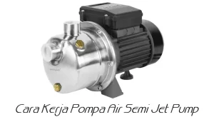 Read more about the article Cara Kerja Pompa Air Semi Jet Pump: Panduan Teknis Lengkap