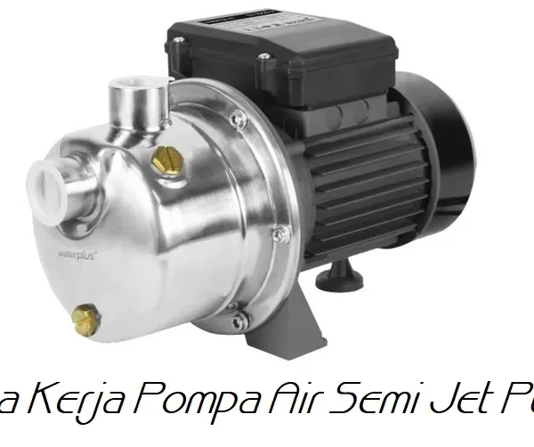 Cara Kerja Pompa Air Semi Jet Pump