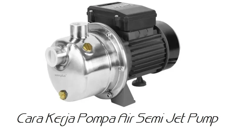 Cara Kerja Pompa Air Semi Jet Pump