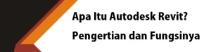 Read more about the article Apa Itu Autodesk Revit? Pengertian, Fungsi, dan Kenapa Kamu Harus Pindah Sekarang