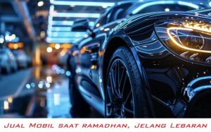 Read more about the article Jual Mobil Pribadi Saat Ramadhan? Ini Trik Suksesnya!