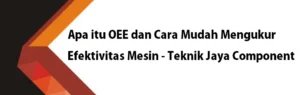 Read more about the article Apa itu OEE dan Cara Mudah Mengukur Efektivitas Mesin