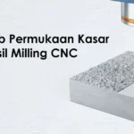 Penyebab Permukaan Kasar pada Hasil Milling CNC dan mengatasinya