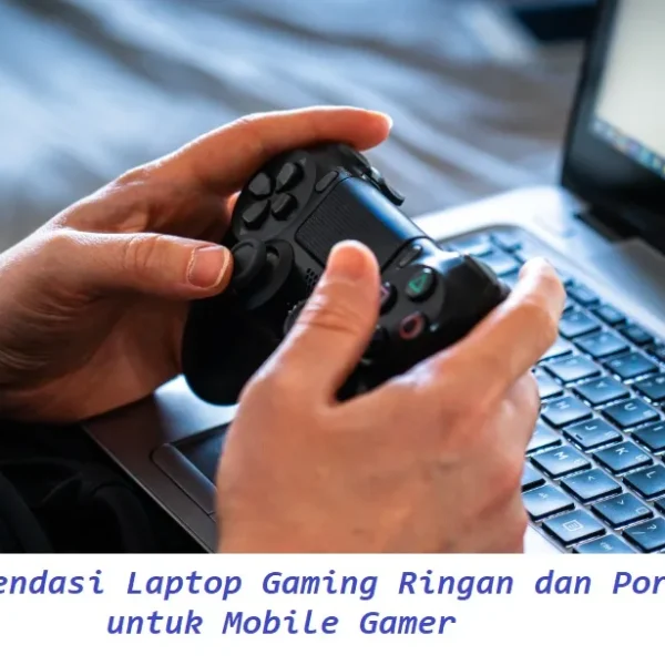 Rekomendasi Laptop Gaming Ringan dan Portable untuk Mobile Gamer