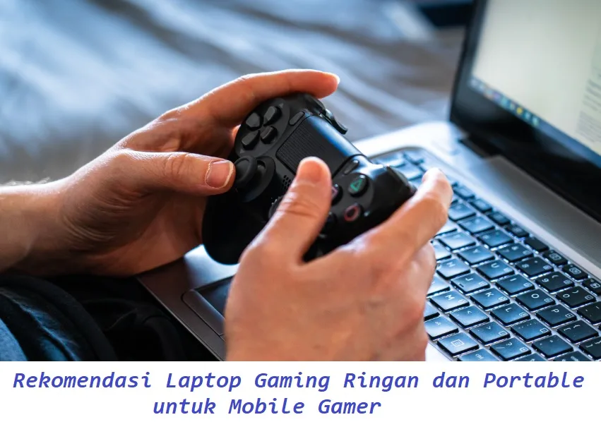 You are currently viewing Rekomendasi Laptop Gaming Ringan dan Portable untuk Mobile Gamer